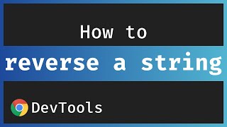 How to reverse a string in JavaScript using the Chrome DevTools