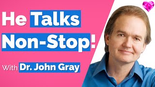 When A Man Won't Stop Talking!--John Gray