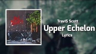 Travi$ Scott - Upper Echelon (Lyrics) ft. T.I., 2 Chainz