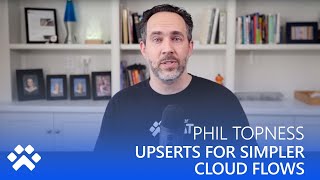 Upserts For Simpler Cloud Flows - Power CAT Live