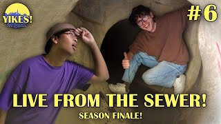 LIVE From The Sewer! | Yikes! We Chillin' #6 SEASON FINALE!