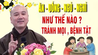 Ăn - Uống - Ngủ - Nghỉ như thế nào để khỏe mạnh, tránh mọi bệnh tật - Thầy Thích Pháp Hòa