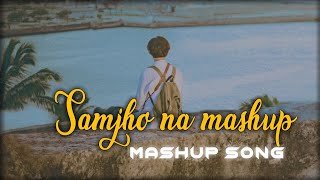 Samjho Na Mashup | Lofi Mp3 Chillout | Baarish Mashup