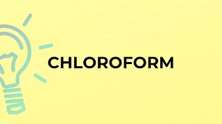 What is the meaning of the word CHLOROFORM?