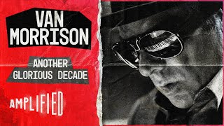 Van the Man | Another Glorious Decade | Amplified