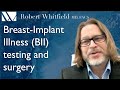 Dr. Robert Whitfield TESTING & SURGERY | Breast Implant Illness (BII)