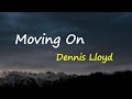 Dennis Lloyd - Moving On (Lyrics)