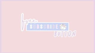 10 free subscribe button for intro \u0026 outro | cute + aesthetic #1