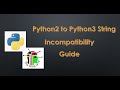 Python2 to Python3 String Incompatibility Guide, ASCII to UNICODE
