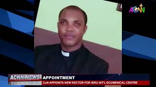CHURCH OF NIGERIA, ANGLICAN COMMUNION, APPOINTS NEW RECTOR FOR IBRU INTERNATIONAL ECUMENICAL CENTRE.