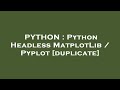 PYTHON : Python Headless MatplotLib / Pyplot