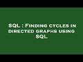 SQL : Finding cycles in directed graphs using SQL