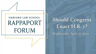 Harvard Law School Rappaport Forum | Should Congress Enact H.R. 1?
