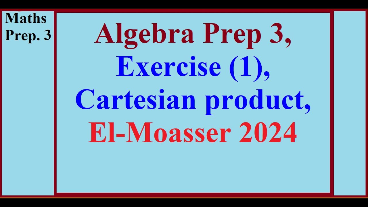 Algebra Prep 3, Exercise (1), Cartesian Product, El-Moasser 2024 - YouTube