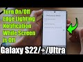 Galaxy S22/S22+/Ultra: How to Turn On/Off Edge Lighting Notification While Screen is Off