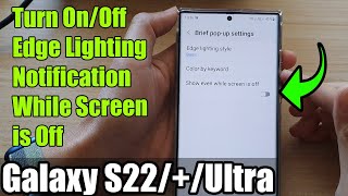 Galaxy S22/S22+/Ultra: How to Turn On/Off Edge Lighting Notification While Screen is Off