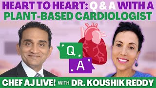 Heart to Heart: Q & A with A Plant-Based Cardiologist | Chef AJ LIVE! with Dr. Koushik Reddy