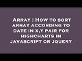 Array : How to sort array according to date in x,y pair for highcharts in javascript or jquery