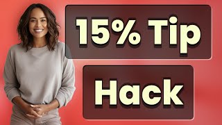 What's the Easiest Trick to Calculate a 15% Tip Quickly?
