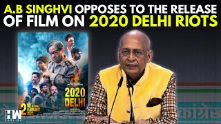 Ahead Of Delhi Assembly Polls, Abhishek Manu Singhvi Opposes The Release Of Film On 2020 Delhi Riots