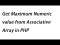 Get Maximum Numeric value from Associative Array in PHP