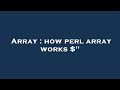 Array : how perl array works $