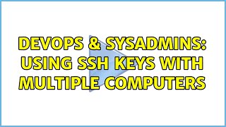 DevOps & SysAdmins: Using SSH keys with multiple computers
