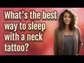 What's the best way to sleep with a neck tattoo?