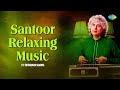 Santoor Relaxing Music | Pt. Shivkumar Sharma A Living Legend | Indian Classical Instrumental Music