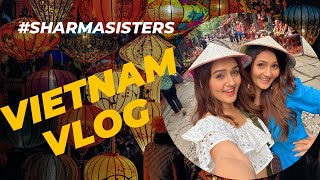 Vietnam Vlog | Travel Vlog | Sharma Sisters | Tanya Sharma | Krittika M Sharma
