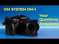 OM SYSTEM OM-1 - Your Questions Answered