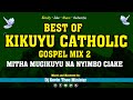 Kikuyu Catholic Mix 2 2023 - Dj Kevin Thee Minister (Mitha Mugikuyu Na Nyimbo Ciake)