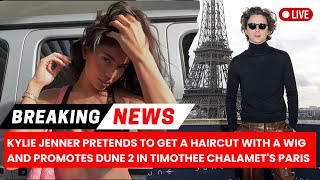 Kylie Jenner Pretends to Get a Haircut with a Wig and Promotes Dune 2 in Timothe