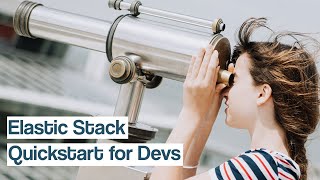 Quickstart Guide: Elastic Stack for Devs