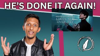 OH WOW! | Love's Not Over Yet - Dimash Kudaibergen (Reaction & Vocal Analysis)