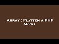 Array : Flatten a PHP array