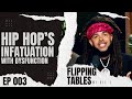 Flipping Tables w/Dee-1: Ep. 03 | Hip Hop's Infatuation with Dysfunction