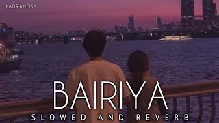 BAIRIYA [ slowed + reverb ] - Arijit Singh | bairiya lofi