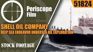 SHELL OIL COMPANY  DEEP SEA ENDEAVOR  UNDERSEA OIL EXPLORATION & DRILLING 51824