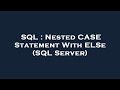 SQL : Nested CASE Statement With ELSe (SQL Server)
