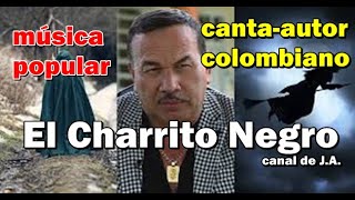 Biografía de El Charrito Negro canta-autor colombiano de música popular