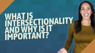What is intersectionality and why is it important?