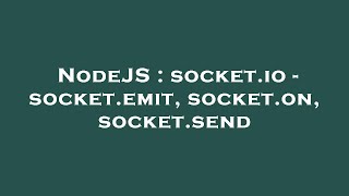 NodeJS : socket.io - socket.emit, socket.on, socket.send