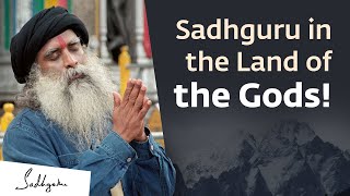 Sadhguru’s Visit to the Land of the Gods in the Himalayas!