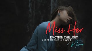 Miss Her 2023 Mashup | Emotion Chillout | | Arijit Singh | Darshan Raval  | Dj Deep Music