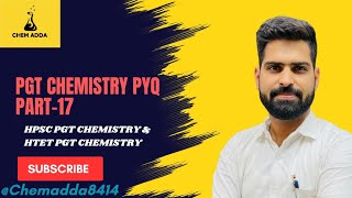 HTET|HPSC|CTET|RPSC|EMRS|AWES|NVS|KVS|DSSSB|UPPGT|PGT CHEMISTRY PYQ PART-17