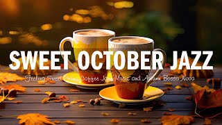 Sweet Morning October Jazz ☕ Elegant Jazz Coffee & Relaxing Autumn Bossa Nova Piano for Great Moods