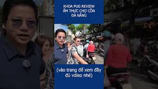 Khoa Pug review ẩm thực chợ Cồn Đà Nẵng