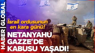 Netanyahu Gazze'de Kabusu Yaşadı!  İsrail Ordusunun En Kara Günü