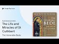 The Life and Miracles of St Cuthbert by The Venerable Bede · Audiobook preview